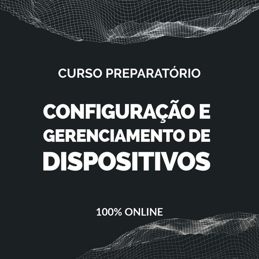 Curso de Configuração e Gerenciamento de Dispositivos